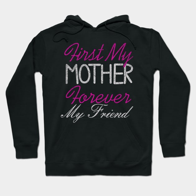 First my Mother forever my friend, For Mother, Gift for mom Birthday, Gift for mother, Mother_s Day gifts, Mother_s Day, Mommy, Mom, Mother, Happy Mother_s Day Hoodie by ysmnlettering